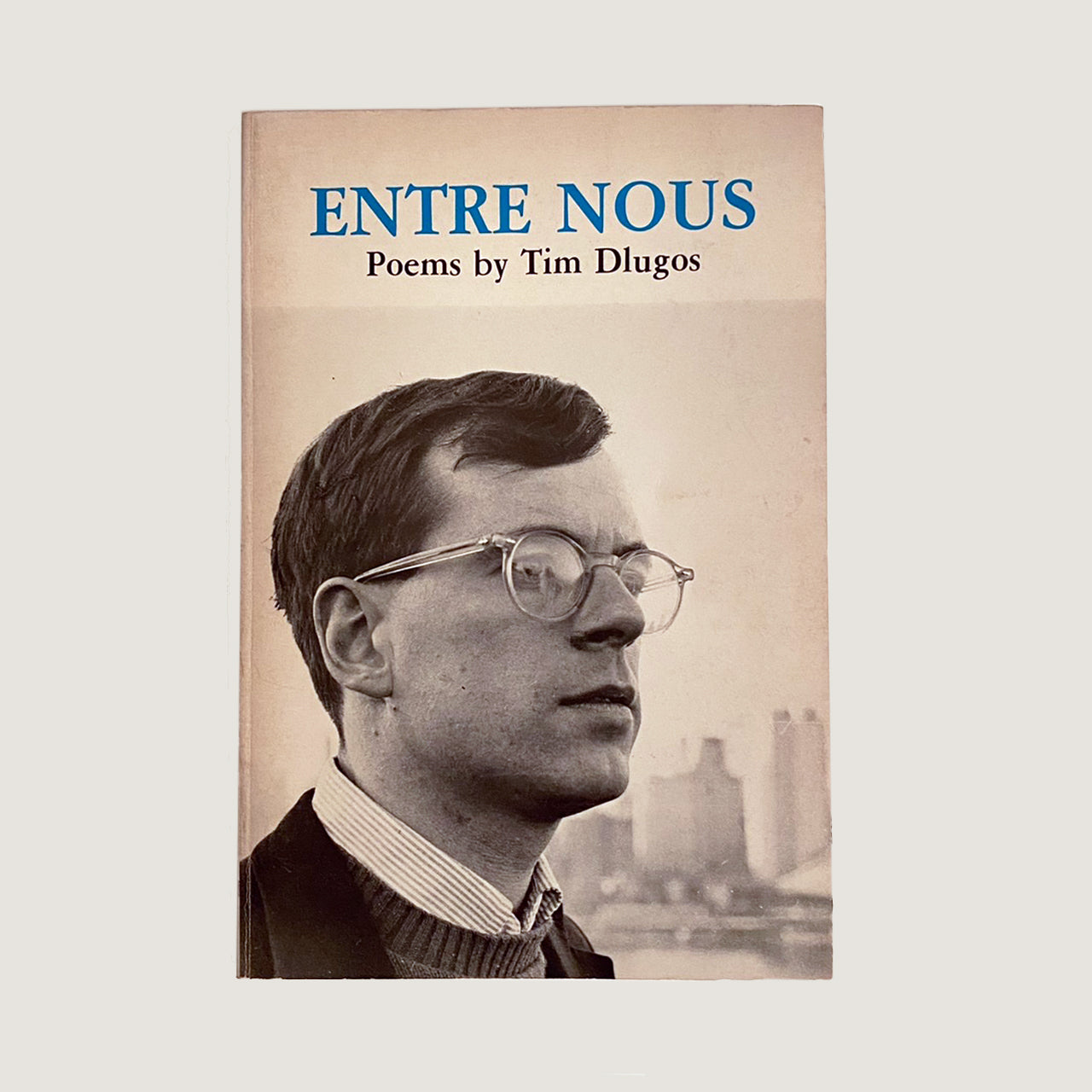 ENTRE NOUS Poems by Tim Dlugos